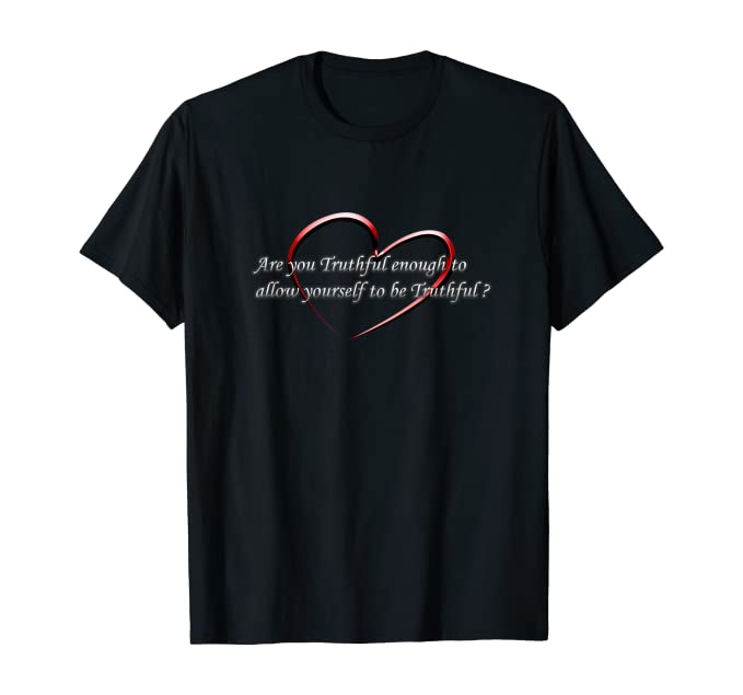 T-Shirts "Are you Truthful Enough... Self-Empowering Slogans