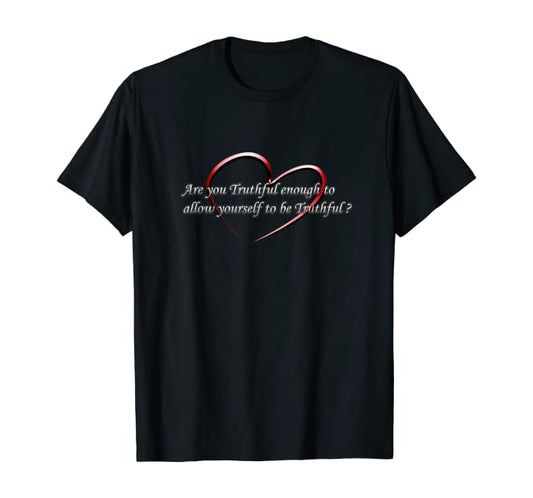 T-Shirts "Are you Truthful Enough... Self-Empowering Slogans